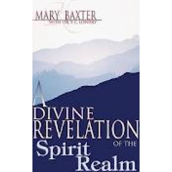 A Divine Revelation Of The Spirit Realm by Mary Baxter 